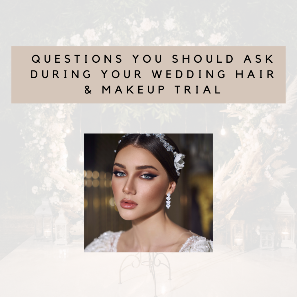 Questions You Should Ask During Your Wedding Hair and Makeup Trial