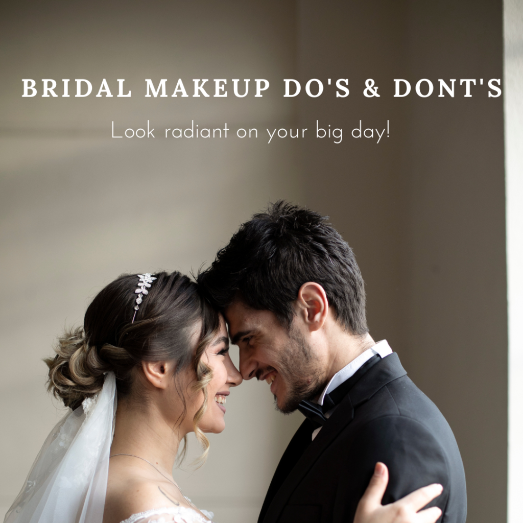 Bridal Makeup Do’s and Don’ts: Look Radiant on Your Big Day!